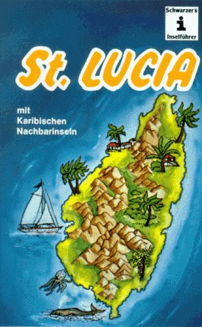 Schwarzer's Reiseführer Juwel der Antillen: St. Lucia. Und Nachbarinseln. Travel