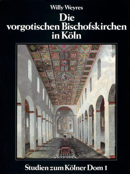 Die vorgotischen Bischofskirchen in Köln (Studien zum Kölner Dom) Architecture