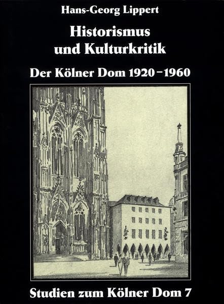 Historismus und Kulturkritik: Der Kölner Dom 1920-1960 (Studien zum Kölner Dom) Architecture
