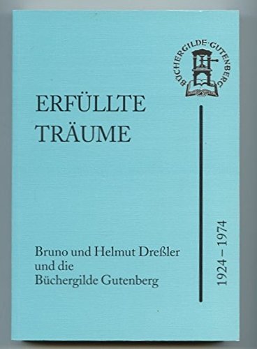 Erfüllte Träume: Bruno und Helmut Dressler und die Büchergilde Gutenberg 1924-1974 Books