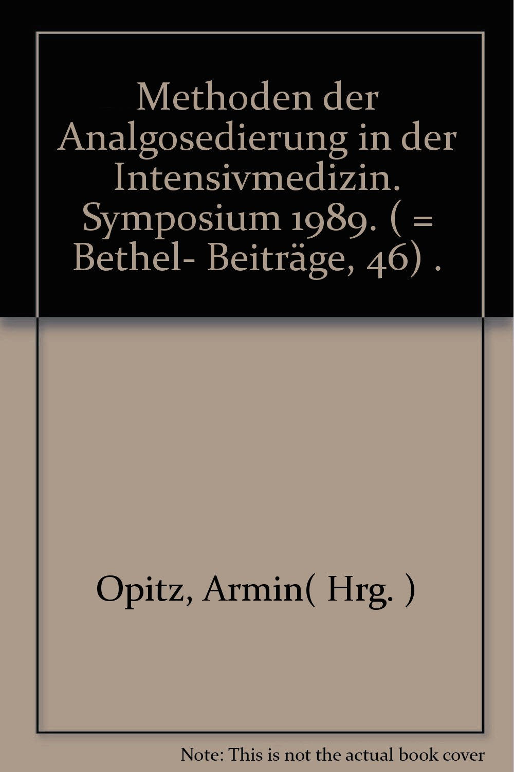 Methoden der Analogosedierung in der Intensivmedizin. Symposium am 28. Januar 1989 Medicine