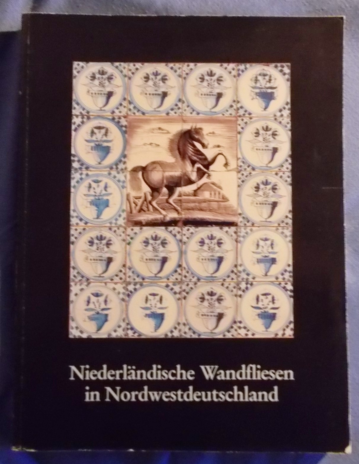 Niederländische Wandfliesen in Nordwestdeutschland: Einfluss der Niederlande auf die Wohnkultur zwischen Weser und Ems. Ausstellungskatalog Architecture