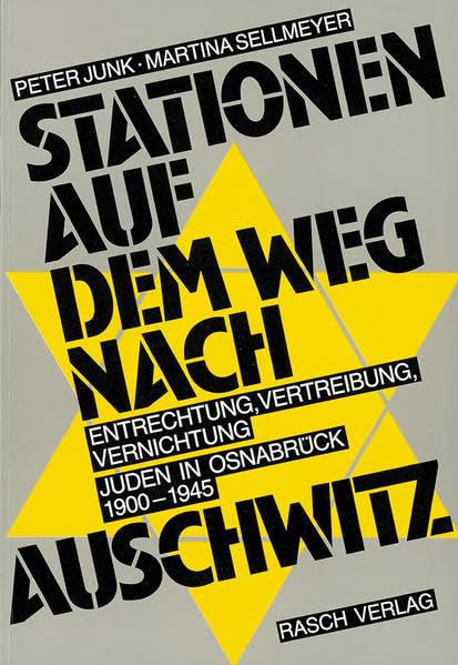 Stationen auf dem Weg nach Auschwitz: Entrechtung, Vertreibung, Vernichtung. Juden in Osnabrück 1900-1945 German history