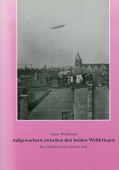 Aufgewachsen zwischen den beiden Weltkriegen: Ein Osnabrücker erinnert sich Politics & History