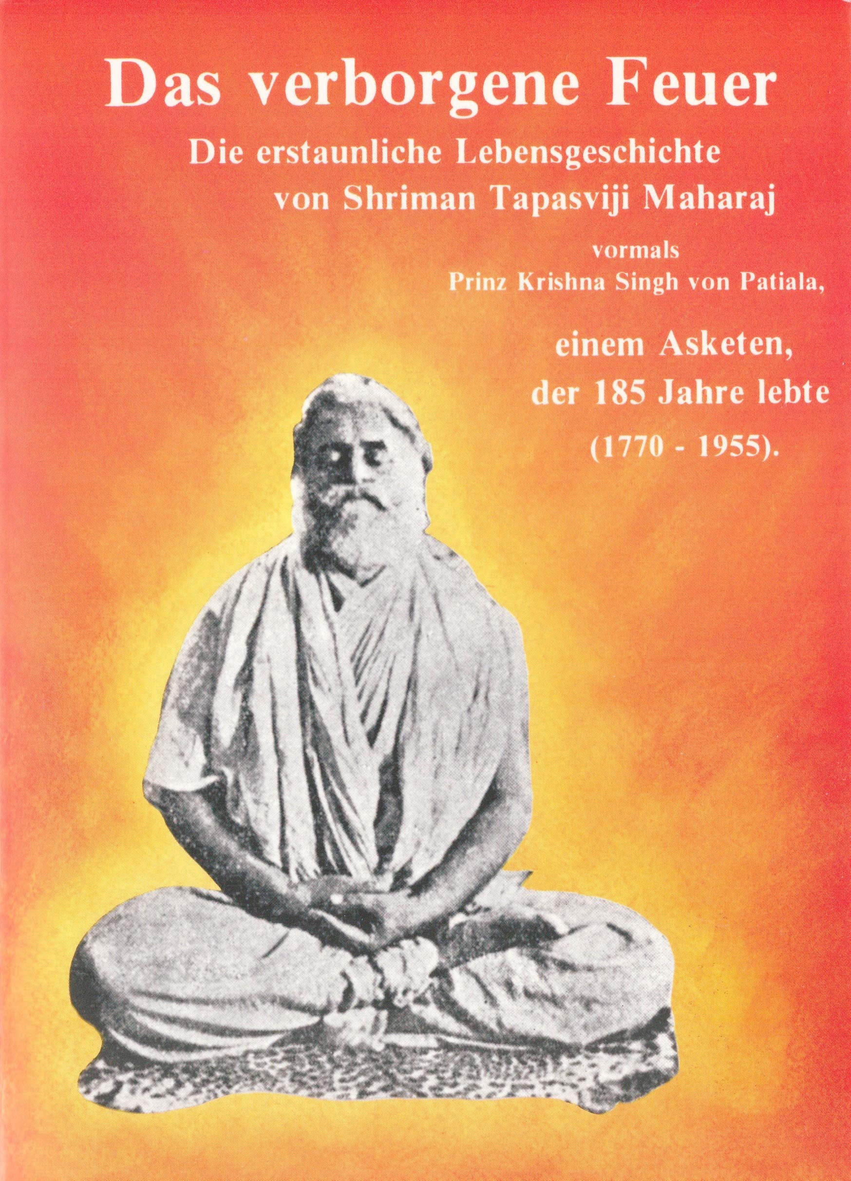 Das Verborgene Feuer: Die erstaunliche Lebensgeschichte von Shriman Tapasviji Maharaj vormals Prinz Krishna Singh von Patiala, einem Asketen, der 185 Jahre lebte (1770-1955) Memories
