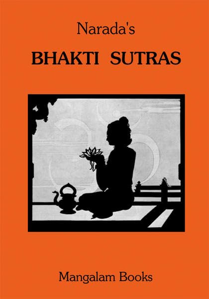 Naradas Bhakti Sutras: 84 Aphorismen über den Pfad der Hingabe wie er einst von dem altindischen Weisen Narada gelehrt wurde. Religion & Esotericism