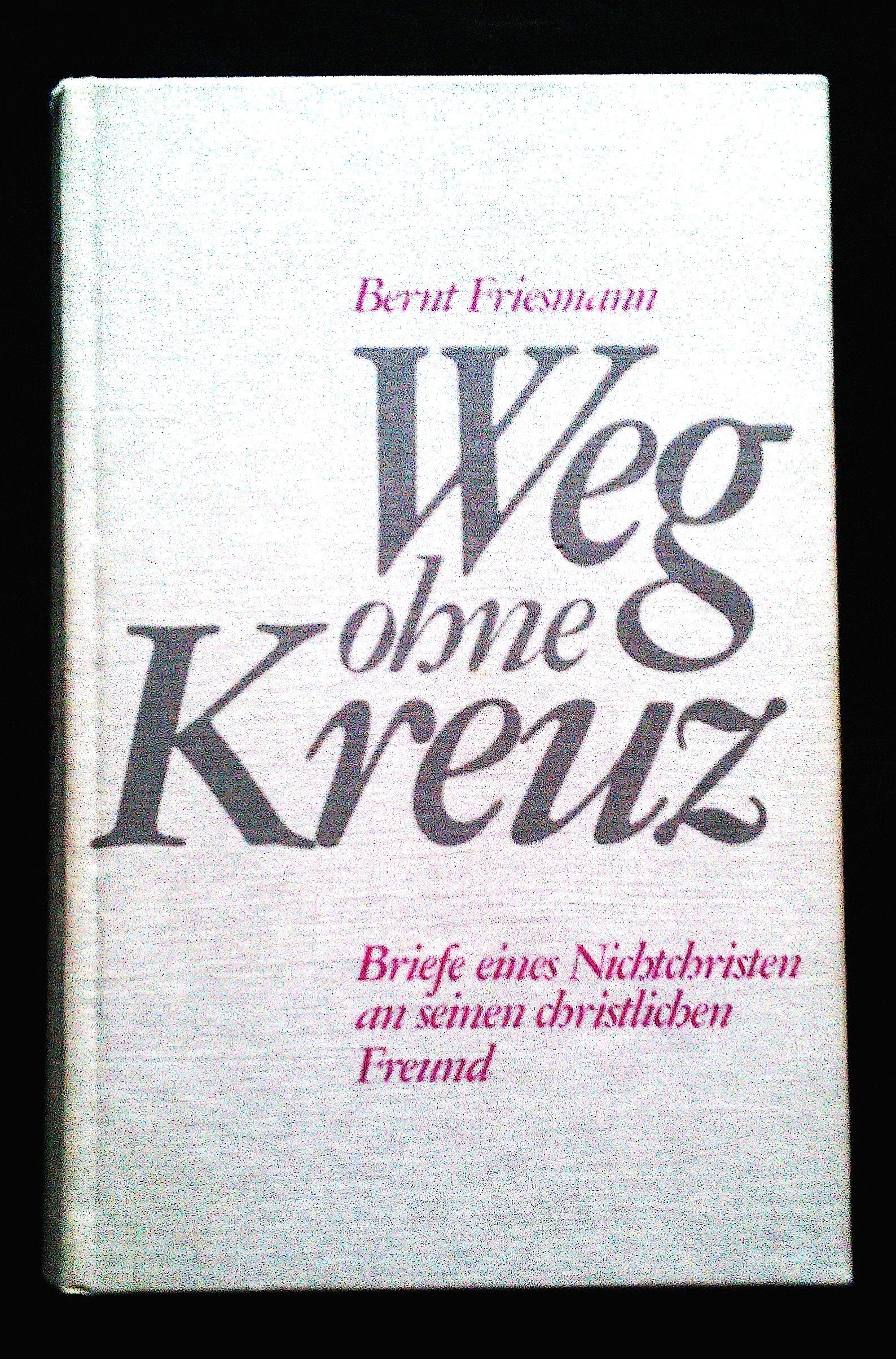 Weg ohne Kreuz: Briefe eines Nichtchristen an seinen christlichen Freund (Livre en allemand) book