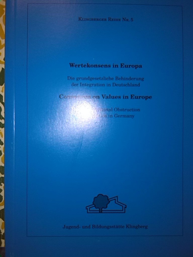 Wertekonsens in Europa /Consensus on Values in Europe: Die grundgesetzliche Behinderung der Integration in Deutschland /The Constitutional Obstruction of Integration in Germany (Klingberger Reihe) Law