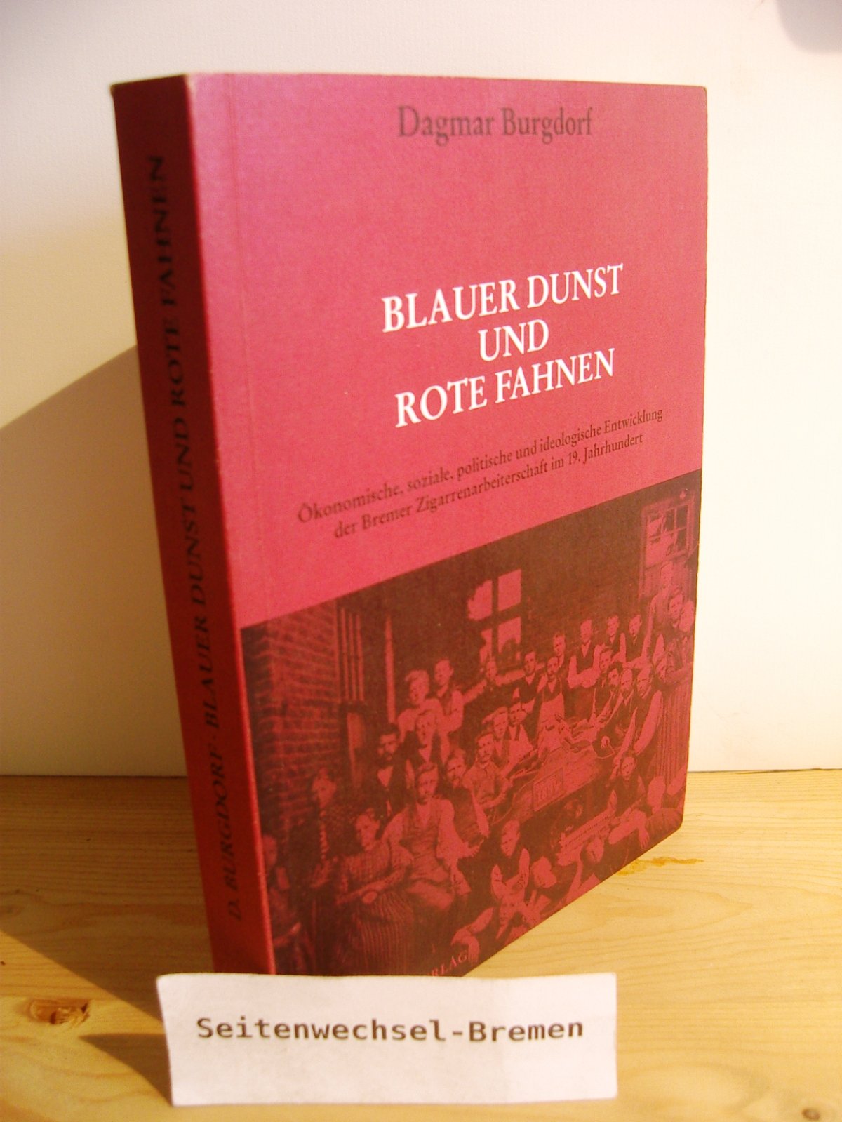 Blauer Dunst Und Rote Fahnen. Ökonomische, soziale, politische und ideologische Entwicklung der Bremer Zigarrenarbeiterschaft im 19. Jahrhundert Business, Finance & Career