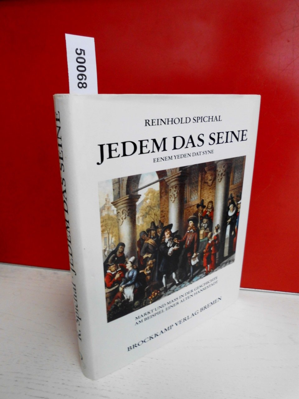 Jedem das Seine / Eenem Yeden dat Syne . Markt und Mass in der Geschichte am Beispiel einer alten Hansestadt. Books
