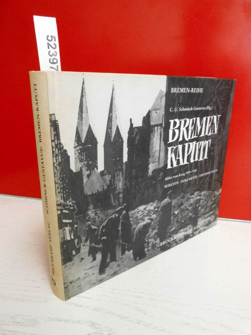 Bremen kaputt: Berichte - Dokumente - Erinnerungen. Bilder vom Krieg 1939-1945 Memories