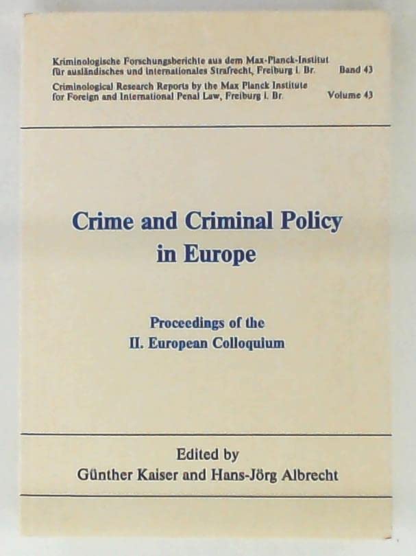 Crime and Criminal Policy in Europe. Proceedings of the II. European Colloquium Politics & History