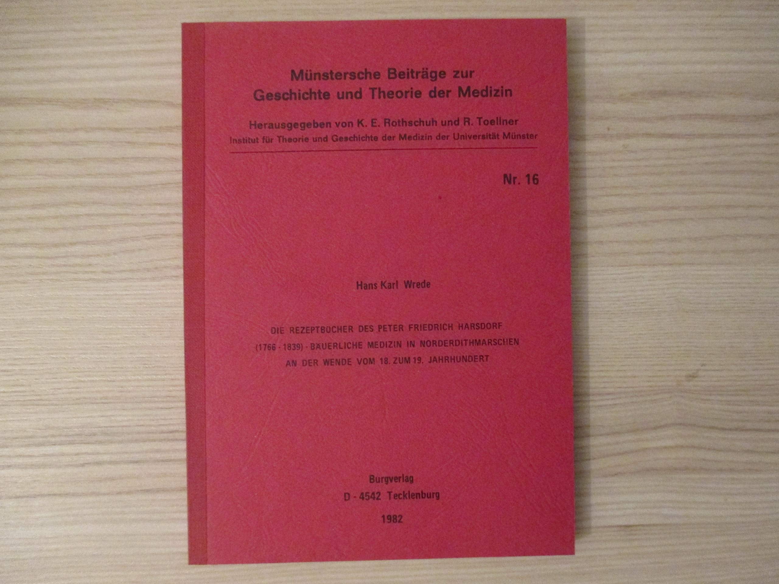 Die Rezeptbücher des Peter Friedrich Harsdorf (1766 - 1839). Bäuerliche Medizin in Norderdithmarschen an der Wende vom 18. zum 19. Jahrhundert. (Münstersche Beiträge zur Geschichte und Theorie der Medizin, Nr. 16). Books