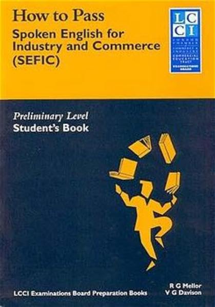 How to Pass Spoken English for Industry and Commerce. LCCIEB Examination Preparation Books: How to Pass, Spoken English for Industry and Commerce (SEFIC), Student's Book Foreign Languages ​​& Dictionaries