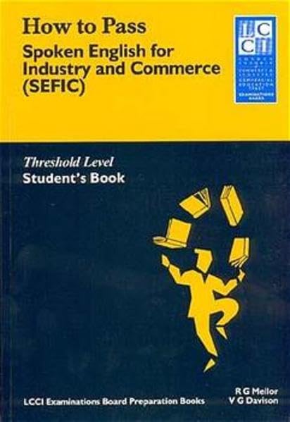 How to Pass Spoken English for Industry and Commerce. LCCIEB Examination Preparation Books: How to Pass, Spoken English for Industry and Commerce (SEFIC), Student's Book Foreign Languages ​​& Dictionaries