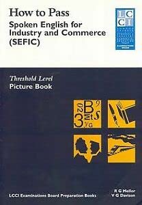 How to Pass Spoken English for Industry and Commerce. LCCIEB Examination Preparation Books: How to Pass, Spoken English for Industry and Commerce (SEFIC), Picture Book: Threshold Level. Picture Book Foreign Languages ​​& Dictionaries
