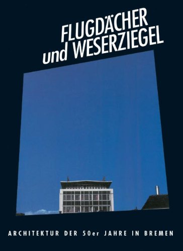 Flugdächer und Weserziegel: Architektur der 50er Jahre in Bremen Architecture