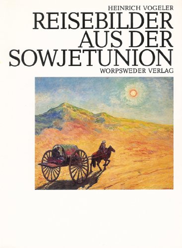 Heinrich Vogeler - Reisebilder aus der Sowjetunion 1923 - 1940 Travelogues