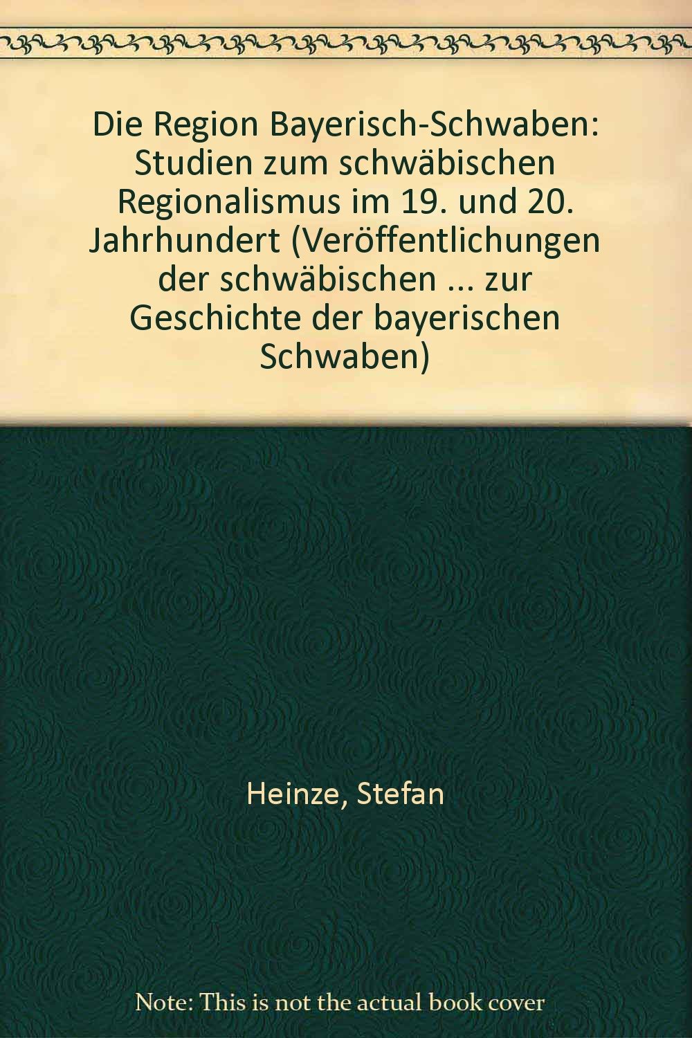 Die Region Bayerisch-Schwaben: Studien zum schwäbischen Regionalismus im 19. und 20. Jahrhundert Books