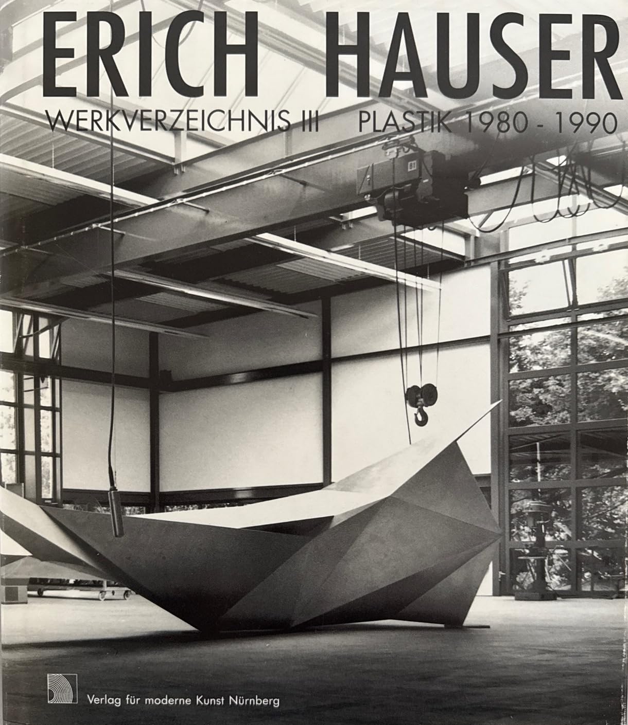 Erich Hauser. Werkverzeichnis III Plastik 1980-1990. Herausgeber: Institut für moderne Kunst Nürnberg. Books