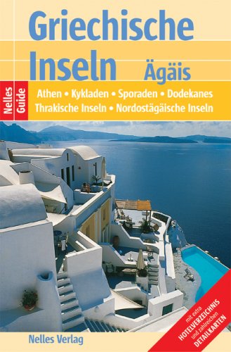 Nelles Guide Griechische Inseln - Ägäis (Reiseführer) / Athen, Kykladen, Sporaden, Dodekanes, Thrakische Inseln, Nordostägäische Inseln Travel Books