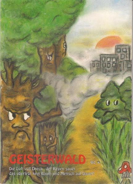 Geisterwald / Geisterwald Bd4: Die Luft voll Dreck - der Regen sauer das überlebt kein Baum und Mensch auf Dauer Novels & Short Stories