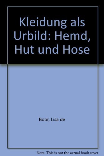 Kleidung als Urbild. Hemd, Hut und Hose Social Sciences