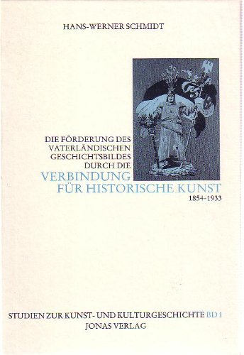Die Förderung des vaterländischen Geschichtsbildes durch die "Verbindung für historische Kunst" (1854-1933) (Studien zur Kunst- und Kulturgeschichte) Film, Art & Culture