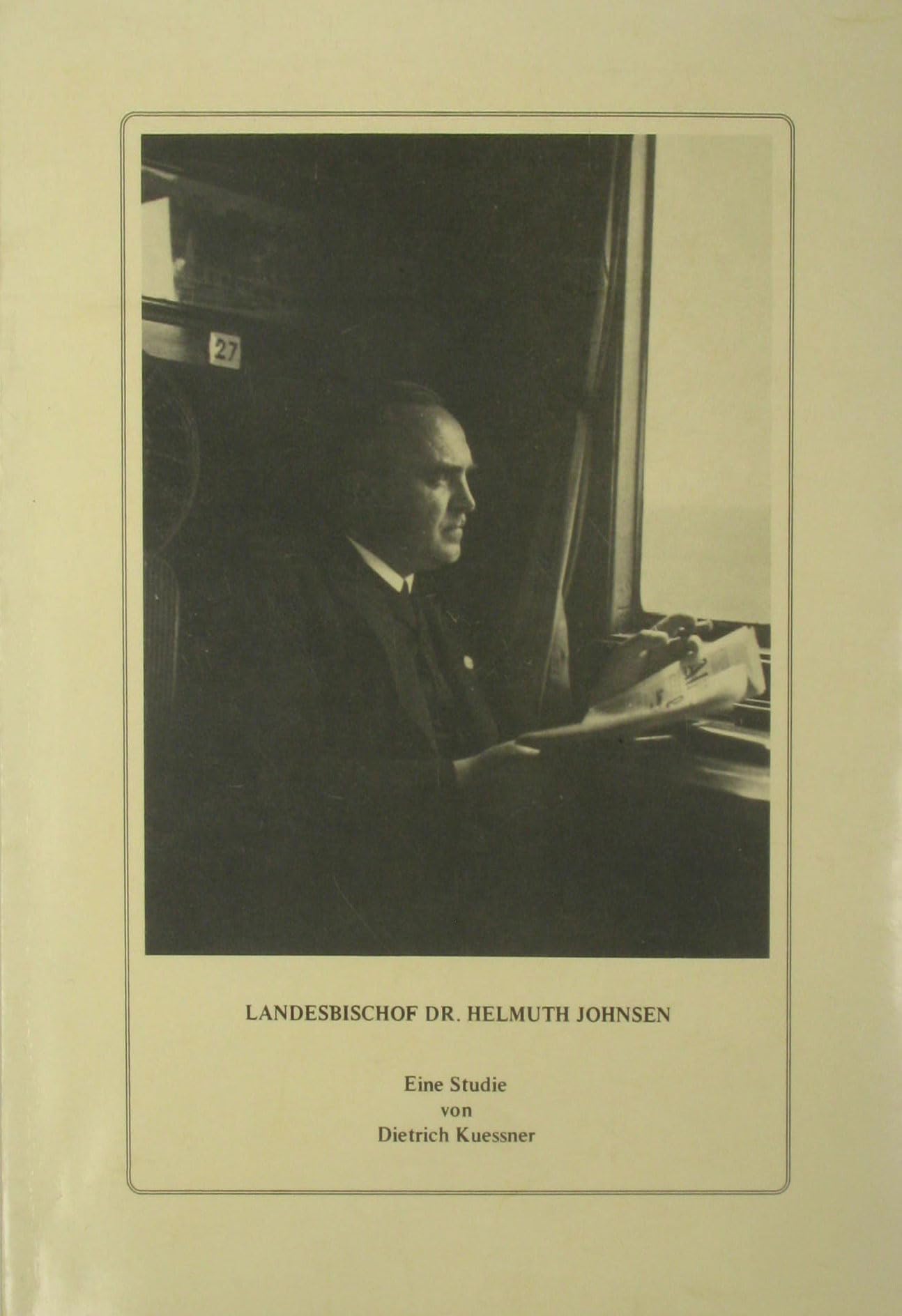 Landesbischof Dr Helmuth Johnsen : 1891 - 1947 , nationaler Lutheraner u. Bischof d. Mitte in Braunschweig , e. Studie. Books
