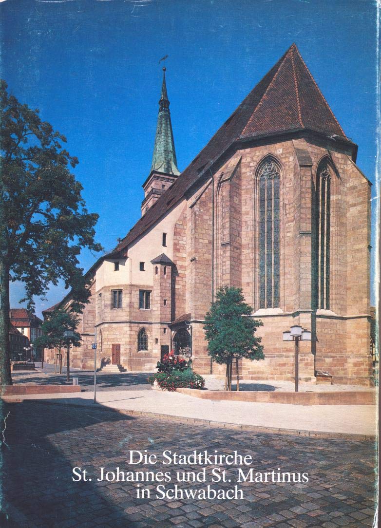 Die Stadtkirche St. Johannes und St. Martinus in Schwabach: Ihre Geschichte und ihre Kunstwerke (Livre en allemand) book