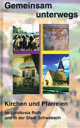 Gemeinsam unterwegs: Kirchen und Pfarreien im Landkreis Roth und in der Stadt Schwabach Books