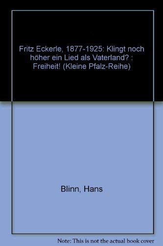 Fritz Eckerle, 1877-1925: Klingt noch höher ein Lied als Vaterland? : Freiheit! (Kleine Pfalz-Reihe) book