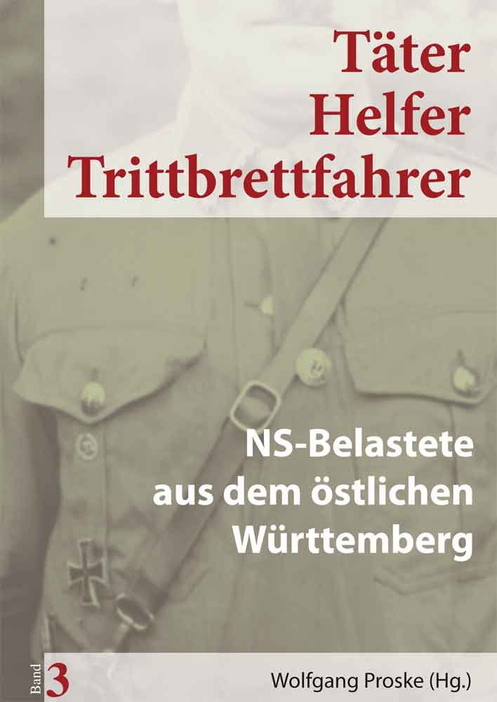Täter Helfer Trittbrettfahrer: NS-Belastete aus dem östlichen Württemberg German history