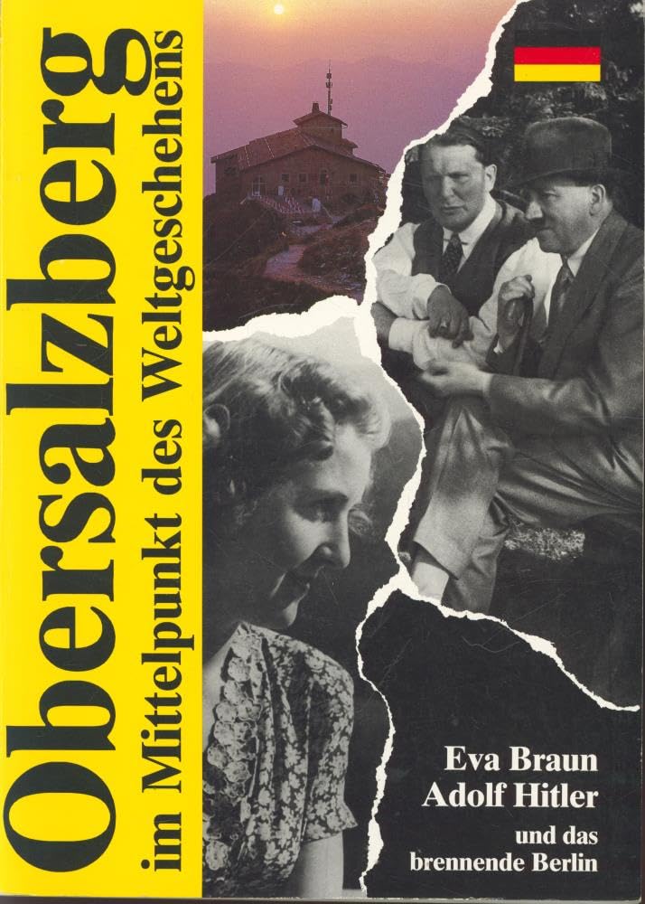 Der Obersalzberg im Mittelpunkt des Weltgeschehens: Eva Braun, Adolf Hitler und das brennende Berlin German history