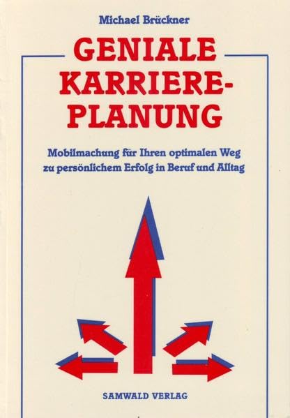 Geniale Karriereplanung: Mobilmachung für ihre optimale Erfolgsstrategie im Berufsleben Business, Finance & Career