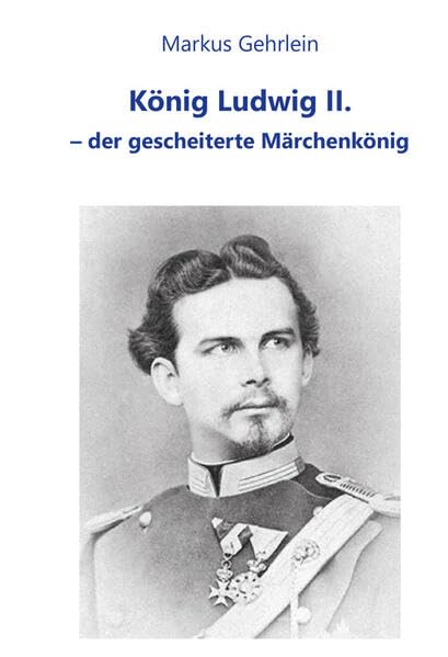 König Ludwig II. - der gescheiterte Märchenkönig Law