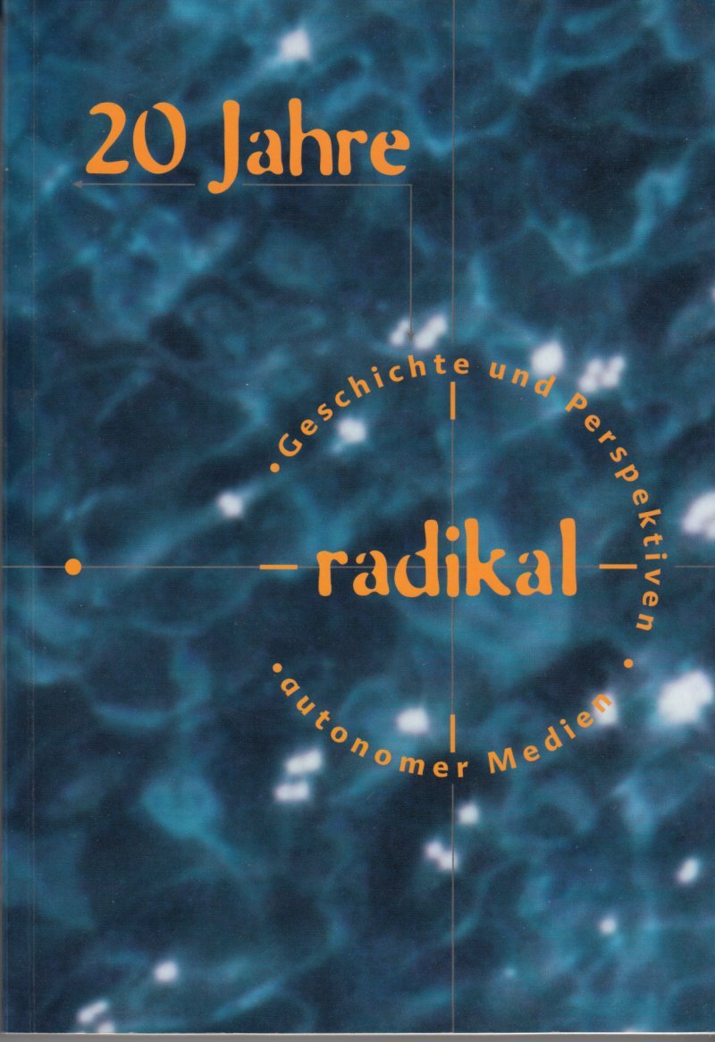 20 Jahre radikal. Geschichte und Perspektiven autonomer Medien Books