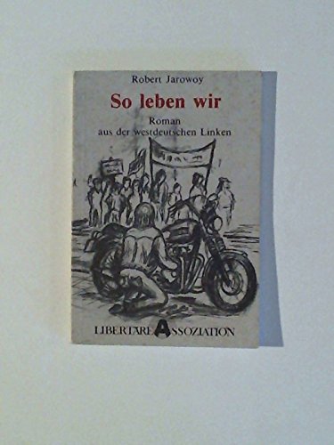 So leben wir. Roman aus der westdeutschen Linken Books