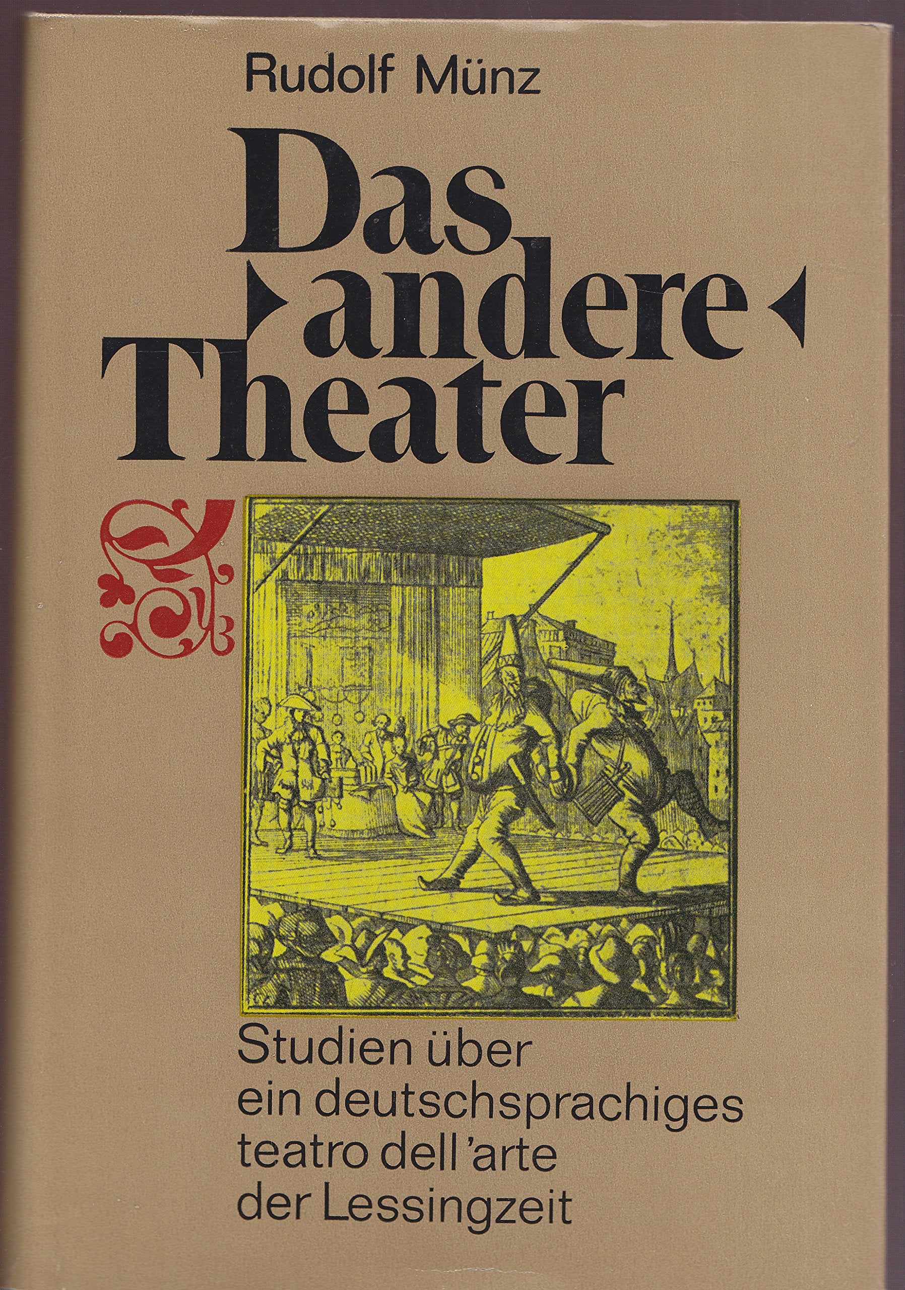 Das andere Theater . Studien über ein deutschsprachiges teatro dell'arte der Lessingzeit Books