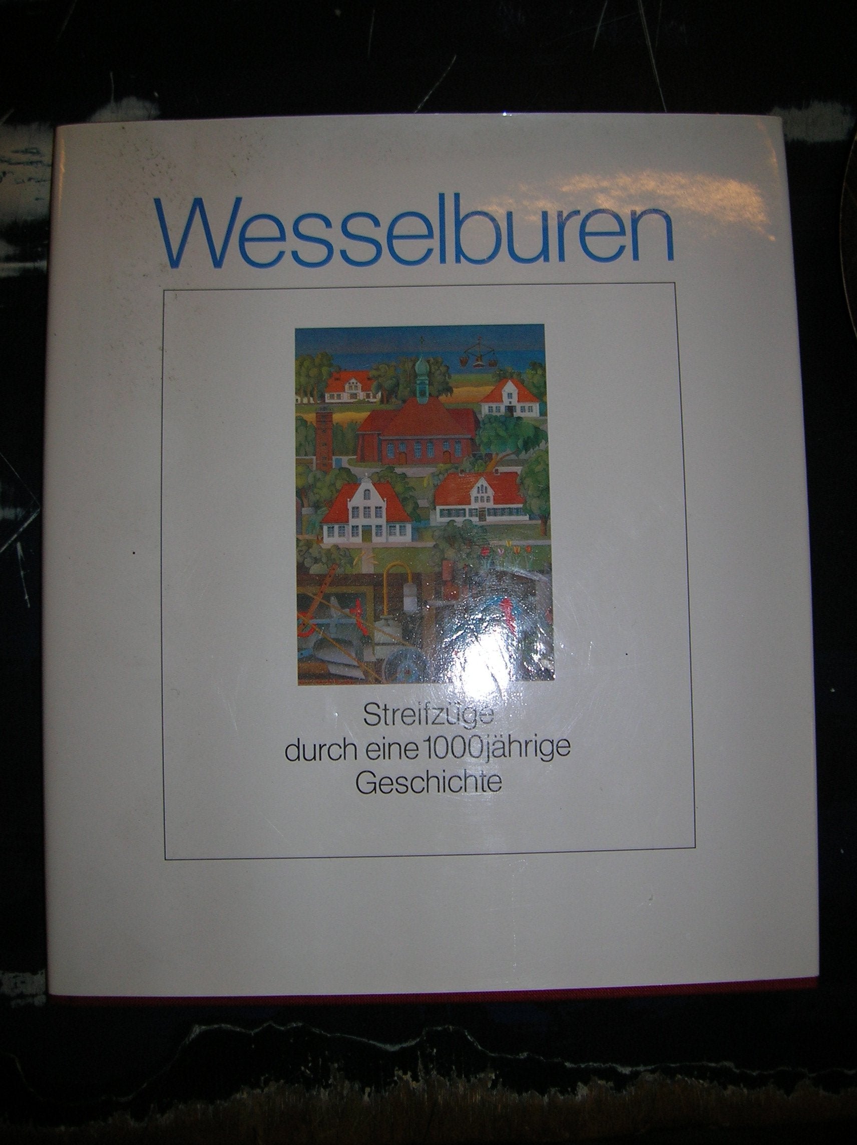 Wesselburen, Streifzüge durch eine tausendjährige Geschichte: Mit einem Kapitel 150 Jahre Marschsparkasse Wesselburen Politics & History
