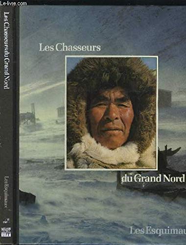 Les chasseurs du Grand Nord : les Esquimaux. Collection : Peuples en péril. book