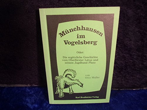 Münchhausen im Vogelsberg, oder, Die ergötzliche Geschichte vom Oberförster Lätus und seinem Jagdhund Pluto (Ulrichsteiner Bücherei) book