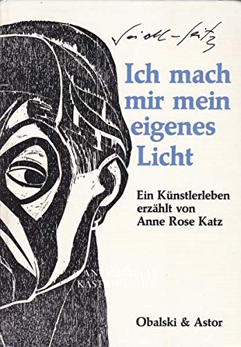 Ich mach mir mein eigenes Licht - Josef Seidl -Seitz: Ein dt. Künstlerleben Art & Literature