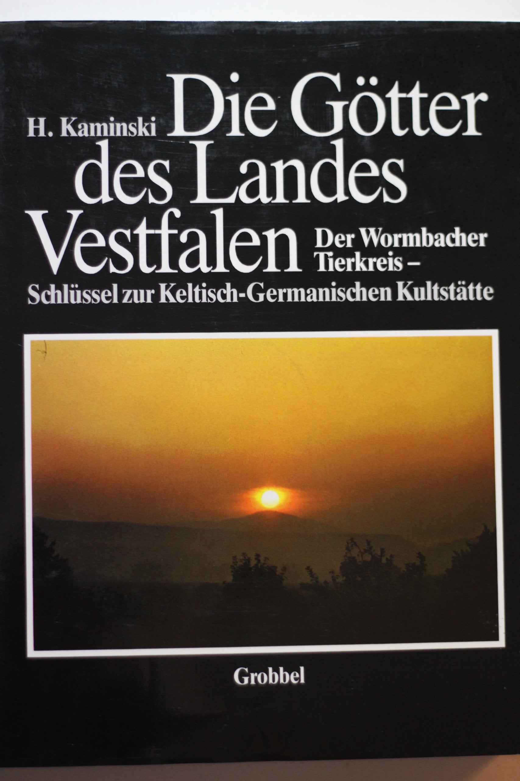 Die Goetter des Landes Vestfalen.Der Wormbacher Tierkreis-Schluessel zur Keltisch.Germanischen Kultstaette Books