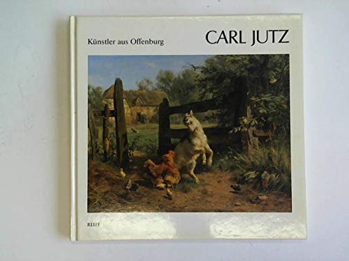 Künstler aus Offenburg. Carl Jutz: Ein Düsseldorfer Tiermaler aus Windschläg Books