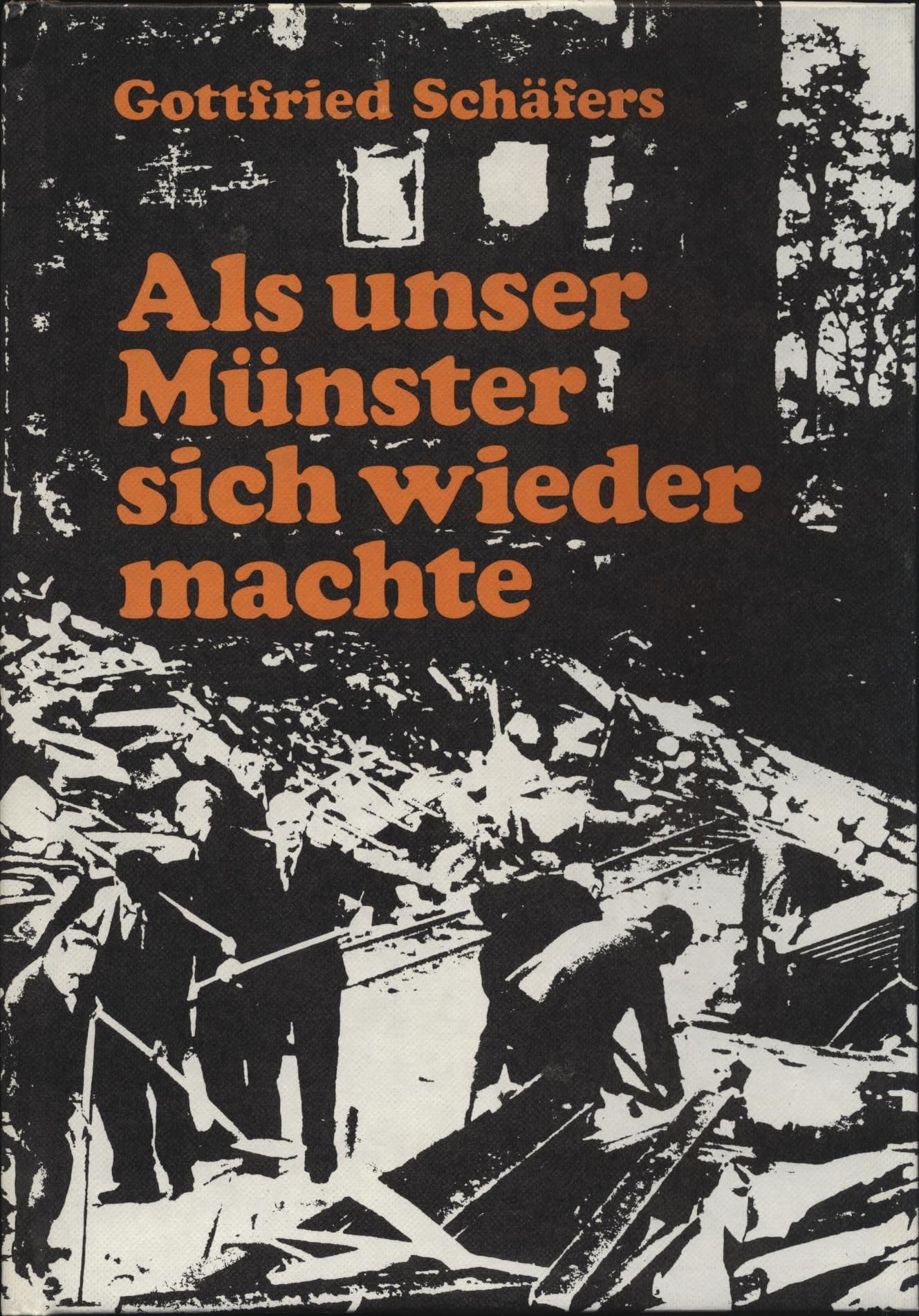 Als unser Münster sich wieder machte. Erinnerungen an den Wiederaufbau Memories