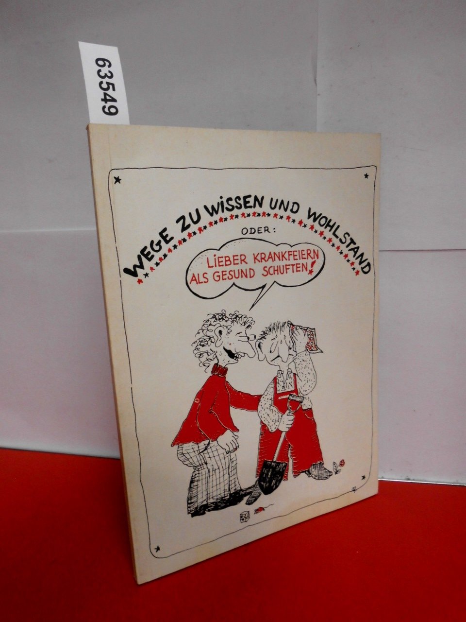 Wege zu Wissen und Wohlstand oder: Lieber krankfeiern als gesund schuften. (Dokumentation) Books