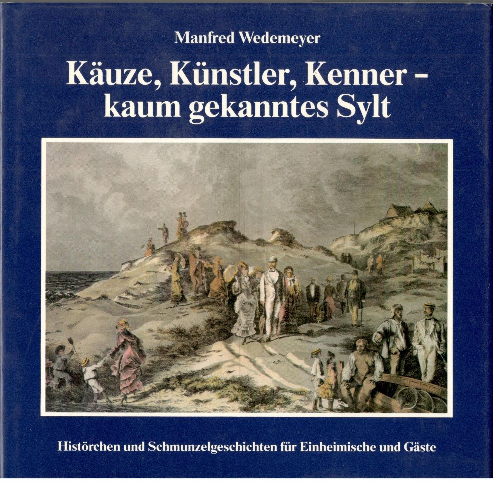 Käuze, Künstler, Kenner, kaum gekanntes Sylt. Histörchen und Schmunzelgeschichten für Einheimische und Gäste Books