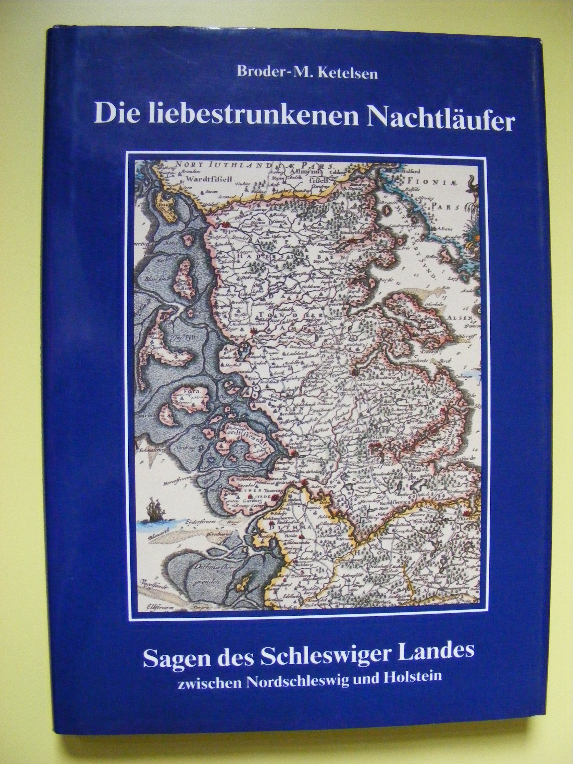 Die liebestrunkenen Nachtläufer. Sagen des Schleswiger Landes. Zwischen Nordschleswig und Holstein Books