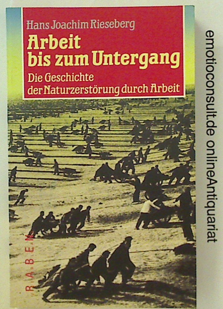 Arbeit bis zum Untergang. Die Geschichte der Naturzerstörung durch Arbeit Natural Sciences